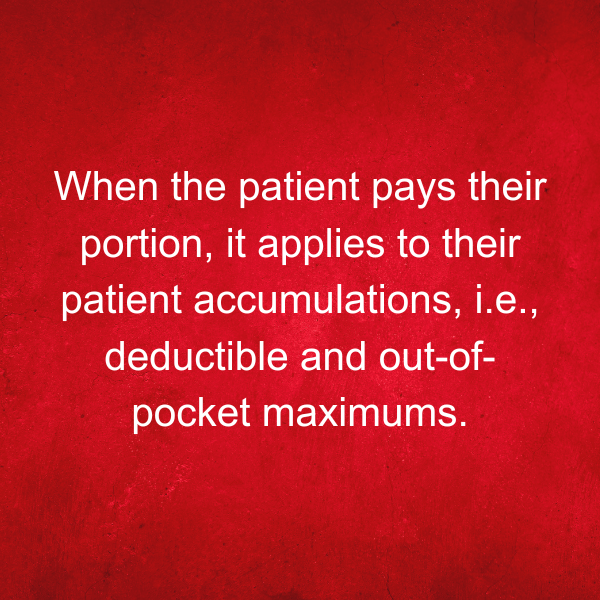 When the patient pays their portion, it applies to their patient accumulations, i.e., deductible and out-of-pocket maximums.